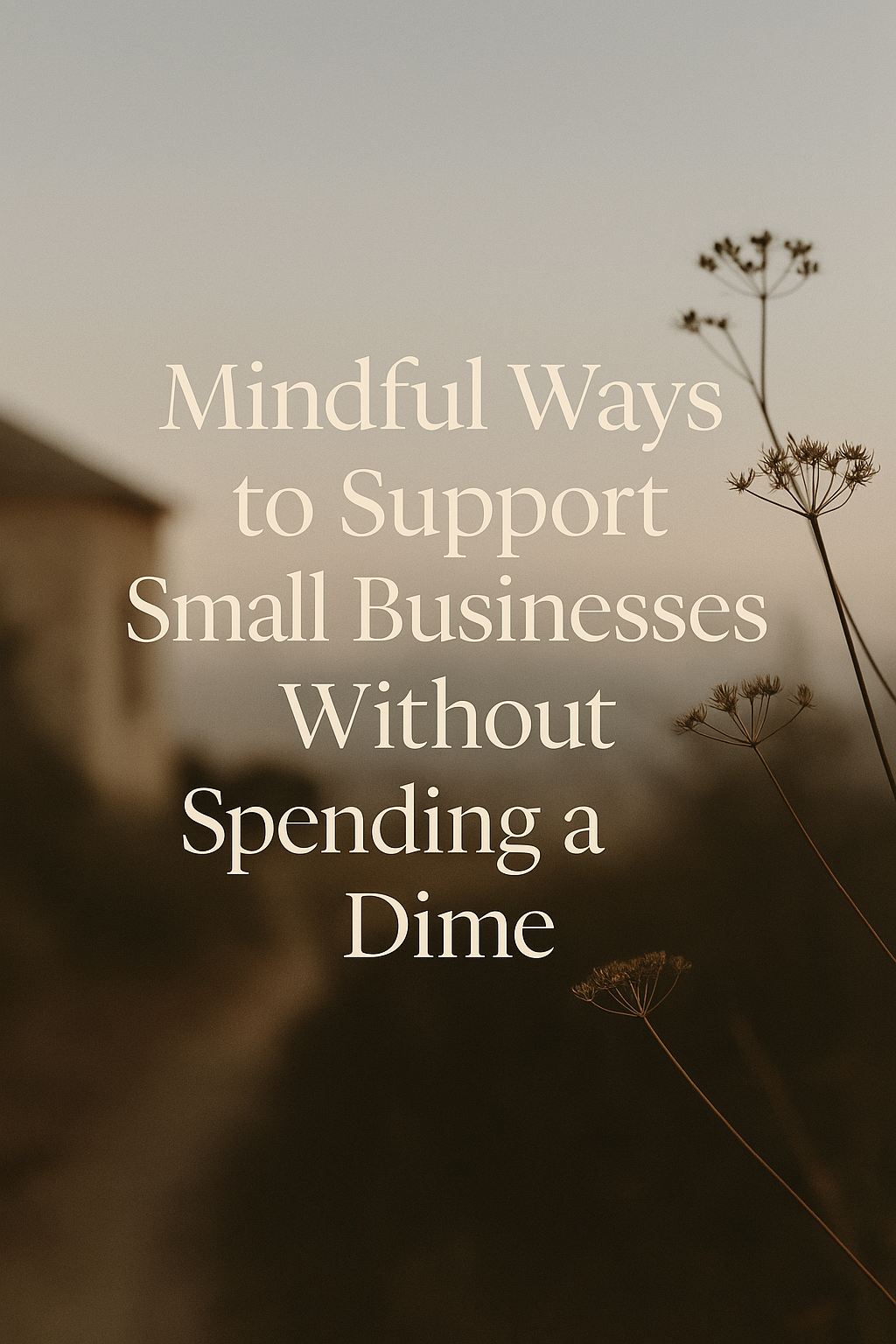 Mindful Ways to Support Small Businesses Without Spending a Dime
